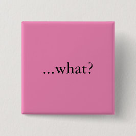 Square klämmer fast/knäppas, "… vad? ", knapp