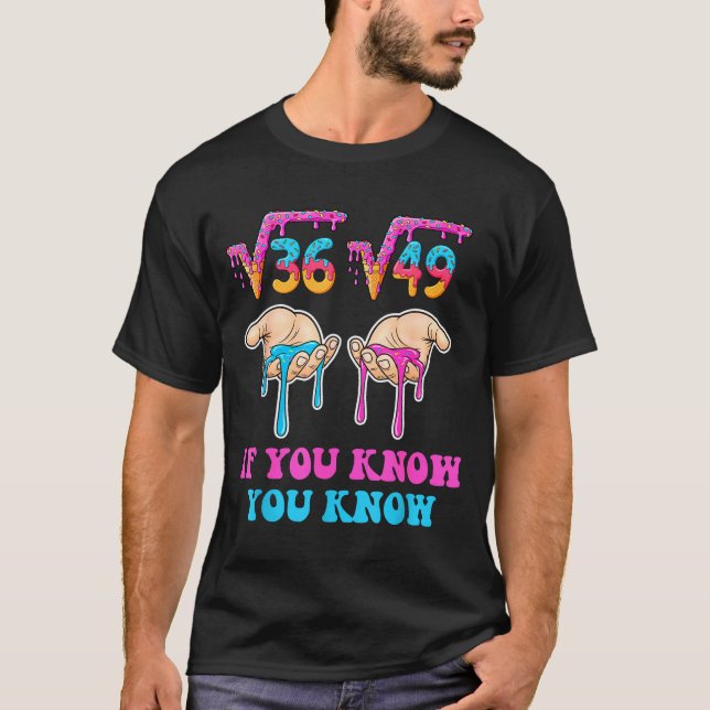Square Root 36 49 If You Know You Know 67 Ice Crea T Shirt (Framsida)