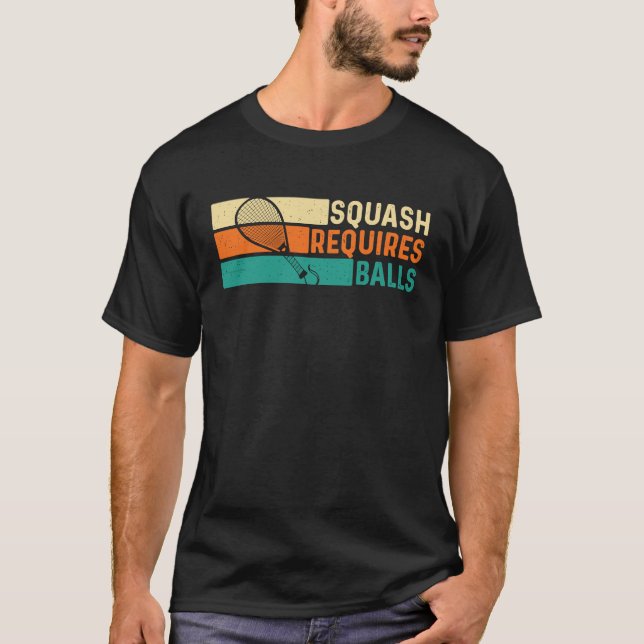 Squash Requires Balls  Racquetball Athlete Sports T Shirt (Framsida)