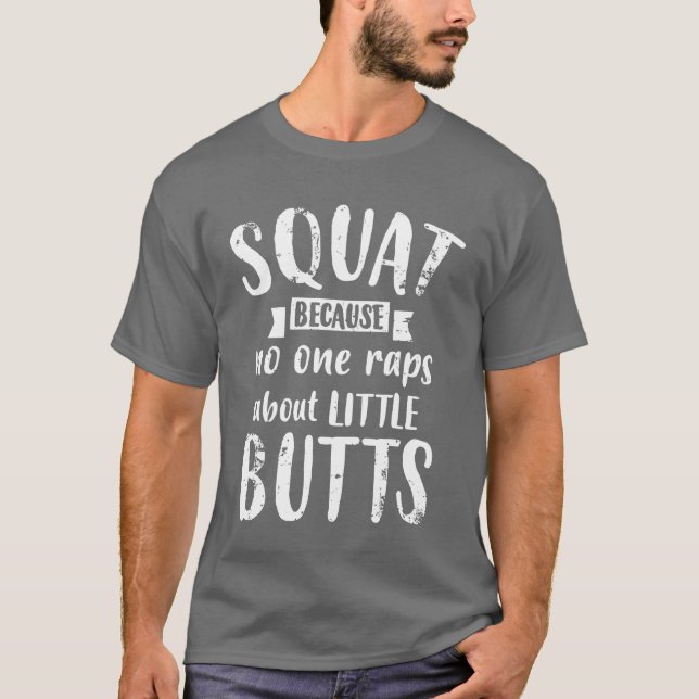 Squat Because No One Raps About Little Butts Funny T Shirt (Framsida)