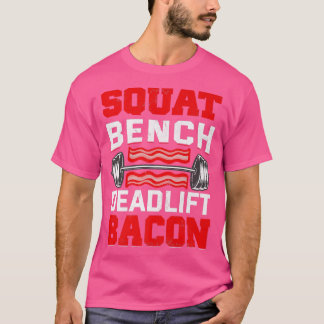 Squat Bench Deadlift Bacon Gris Gris Kött Älskare  T Shirt