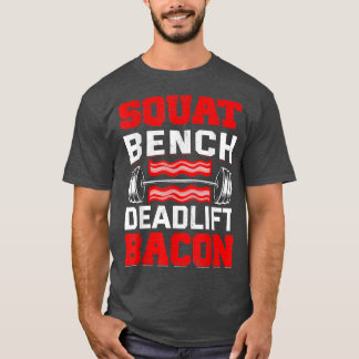 Squat Bench Deadlift Bacon Gris Gris Kött Älskare T Shirt