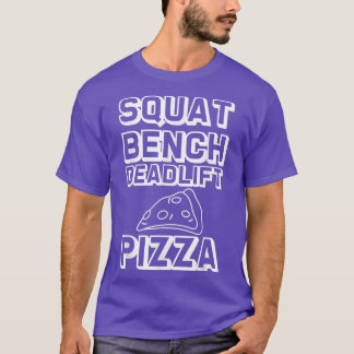 Squat Bench Deadlift Pizza --- 30295273 T Shirt