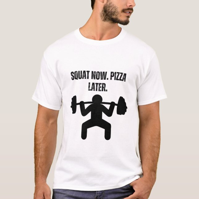 Squat nu. Pizza senare. T Shirt (Framsida)