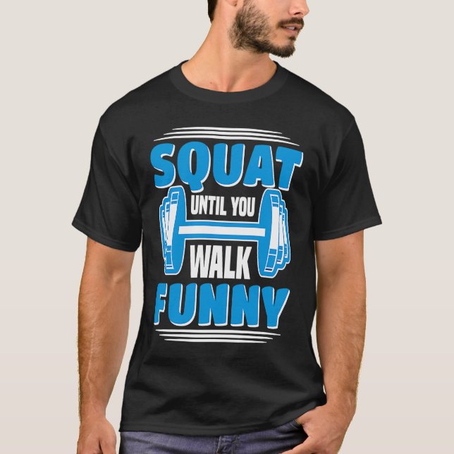 Squat Until You Walk  Workout Weights Set Gym T Shirt (Framsida)