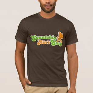 Squatchin är inte (den bedrövade) lätta T-tröj Tee Shirt