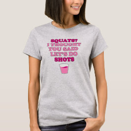 SQUATS trodde att du sa Shots T-Shirt