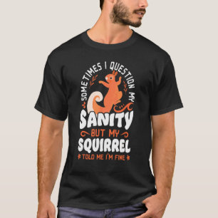 Squirrel Acorn ibland ifrågasätter jag min sanitet T Shirt