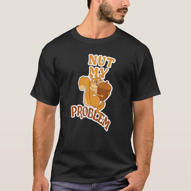 Squirrel Animal Fläkt som säger Nöt Mitt problem 2 T Shirt (Framsida)