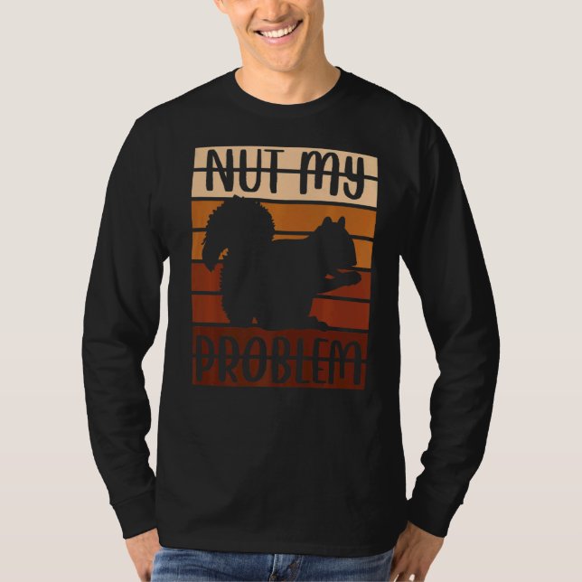Squirrel Animal Fläkt som säger Nöt mitt problem T Shirt (Framsida)