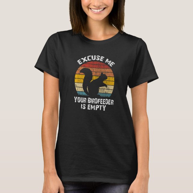 Squirrel - Excuse Me Your Bird Feeder Is Empty Vin T Shirt (Framsida)