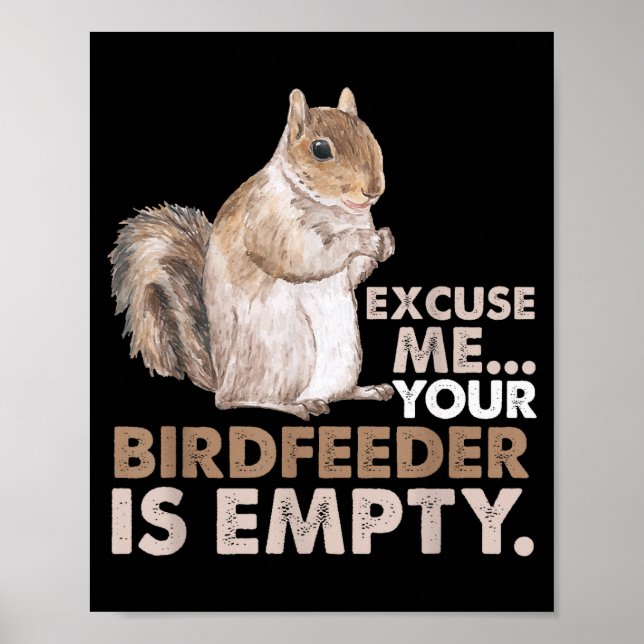 Squirrel Excuse Me Your Birdfeeder Is Empty  Poster (Framsidan)