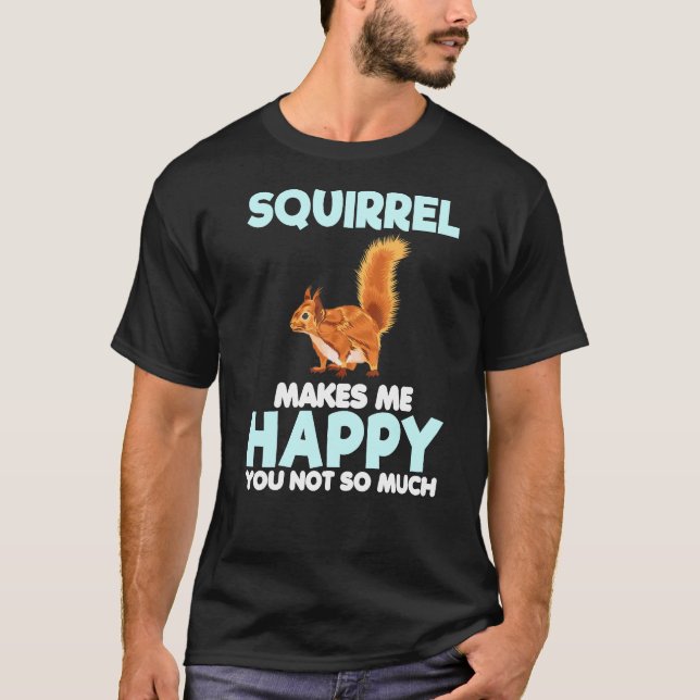 Squirrel gör mig Lycklig T Shirt (Framsida)