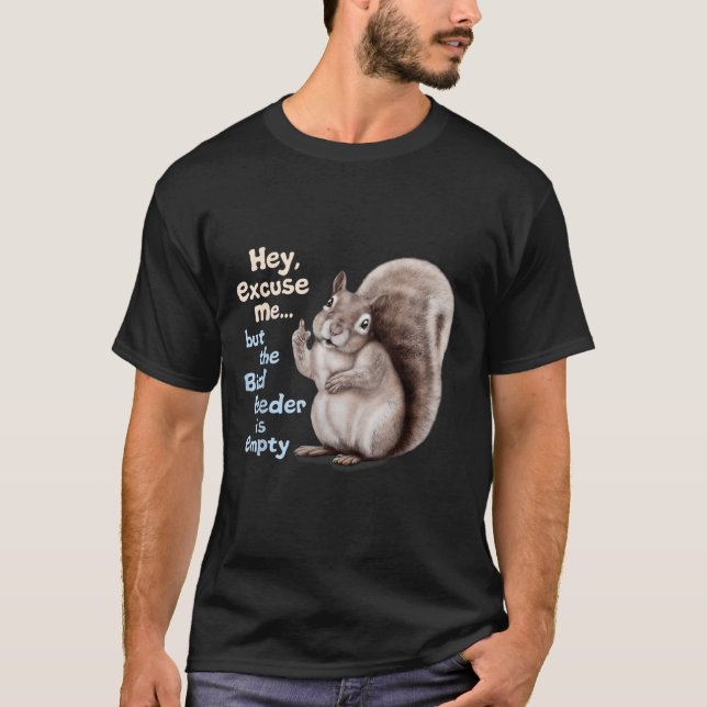 Squirrel Hey, Excuse Me But Your Birdfeeder Is Emp T Shirt (Framsida)