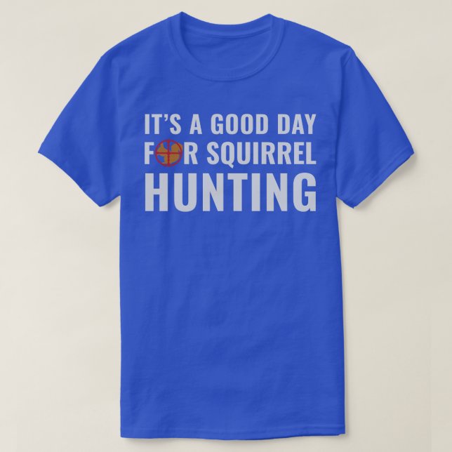 Squirrel Hunter är en Bra-dag för ekorrreljakt T Shirt (Design framsida)
