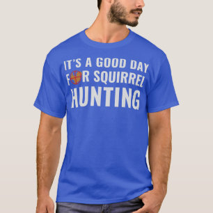 Squirrel Hunter är en Bra-dag för ekorrreljakt T Shirt