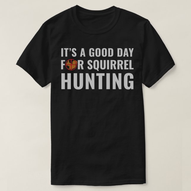Squirrel Hunter är en Bra-dag för ekorrreljakt T Shirt (Design framsida)