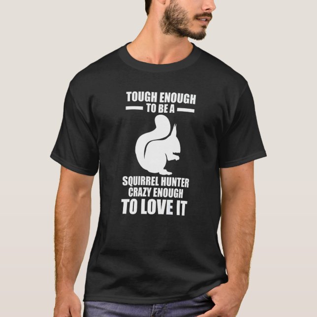 Squirrel Hunter Crazy enough to love it Squirrel   T Shirt (Framsida)