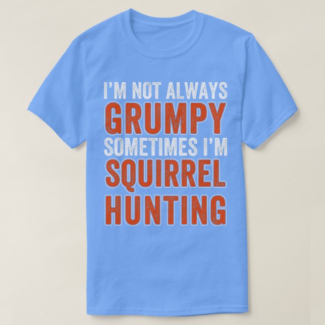 Squirrel Hunter jagar inte alltid ekorre T Shirt (Design framsida)