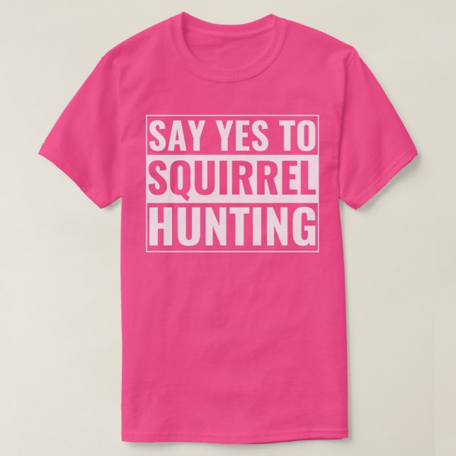 Squirrel Hunter Lusnyj säger ja till ekrreljakt T Shirt (Design framsida)