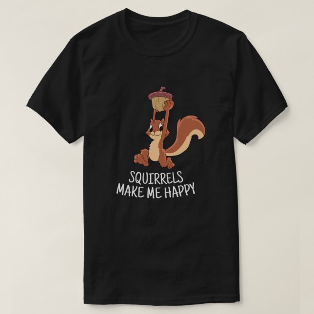 Squirrel Make Me Happy Cute Squirrel Funny Squirre T Shirt (Design framsida)
