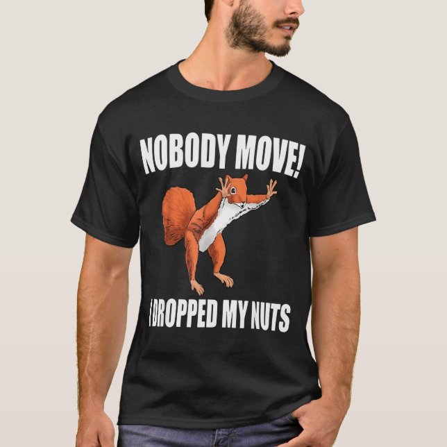 Squirrel Nobody Move I Dropped My Nuts  T Shirt (Framsida)