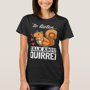 Squirrel om du vill att jag ska lyssna på Squir T Shirt