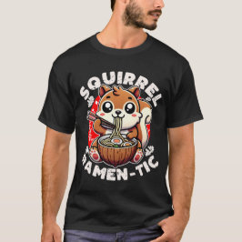 Squirrel Ramen-tic T Shirt