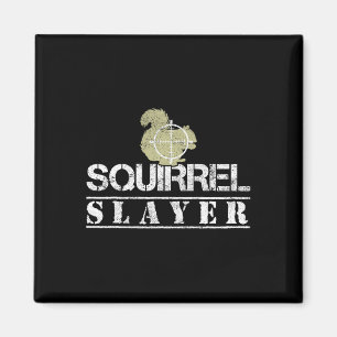 Squirrel Sayer Funny Squirrel Hunting Squirrel Hu Magnet
