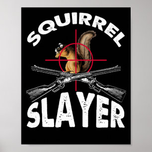 Squirrel Sayer Squirrel Hunting Humor Poster