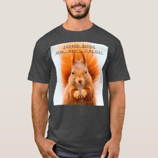 Squirrel Shirt quotSquirrel Master härur x27ll i T Shirt
