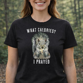 Squirrel What Calories I Prayed Funny Faith T Shirt