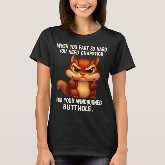 Squirrel When You Fart So Hard You Need Chapstick  T Shirt (Framsida)