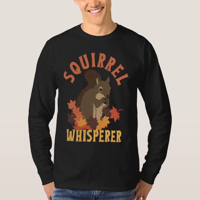 Squirrel Whisperer  Animal Rodent Lover T Shirt (Framsida)