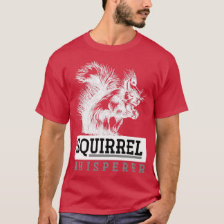 Squirrel Whisperer Forest Animal Lover Gift Squirr T Shirt