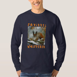 Squirrel Whisperer/Funny Squirrel in Winter T Shirt