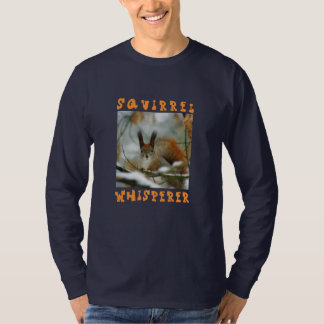 Squirrel Whisperer/Funny Squirrel in Winter T Shirt