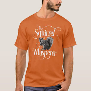 Squirrel Whisperer - lustig ekorre älskare T-Shirt