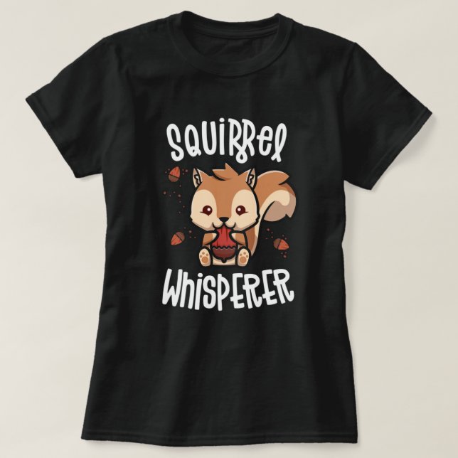 Squirrel Whisperer Squirrels for Squirrel Älskare. T Shirt (Design framsida)