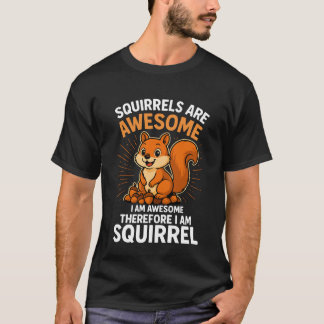 Squirrels Are Awesome – Funny Cute Animal Lover T Shirt