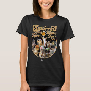 Squirrels vill bara ha Roligt T Shirt