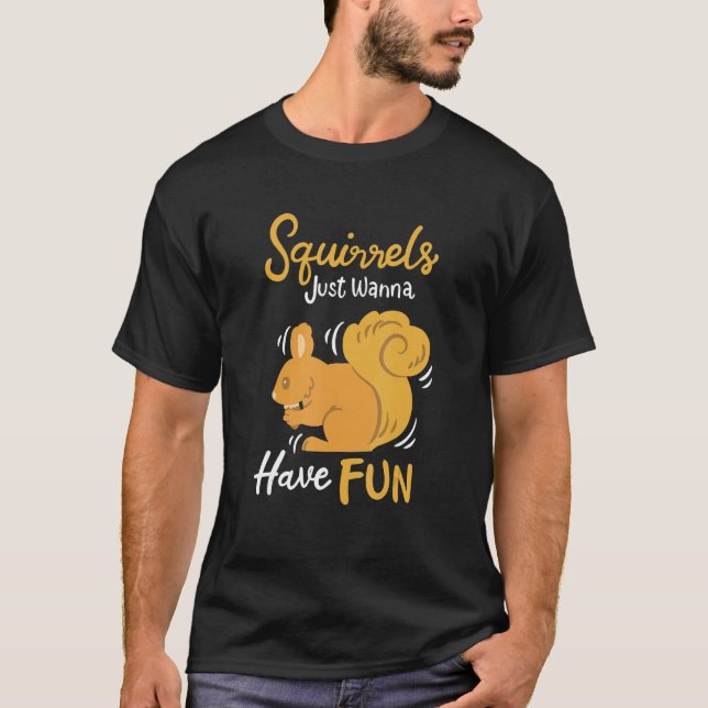 Squirrels vill bara ha Roligt T Shirt (Framsida)