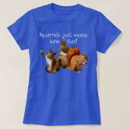 Squirrels vill bara ha Roligt T Shirt