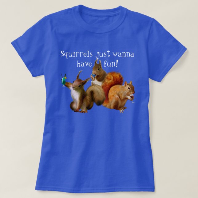 Squirrels vill bara ha Roligt T Shirt (Design framsida)