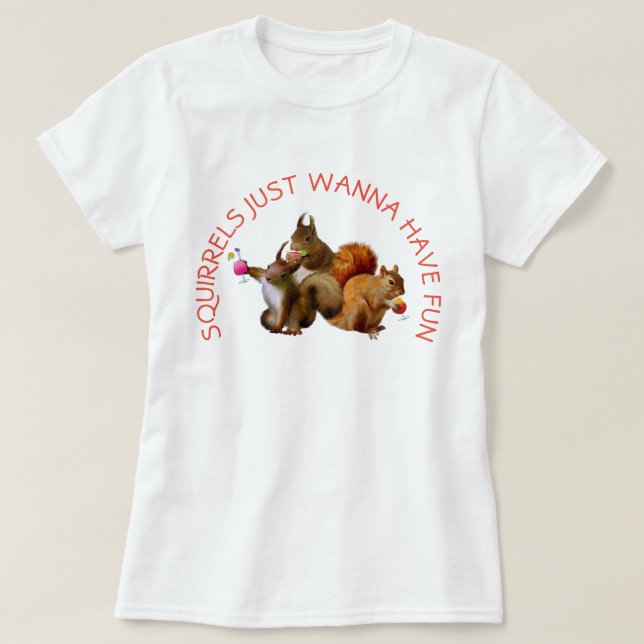 Squirrels vill bara ha Roligt Tee Shirt (Design framsida)
