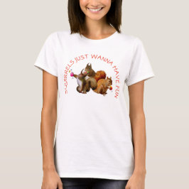 Squirrels vill bara ha Roligt Tee Shirt