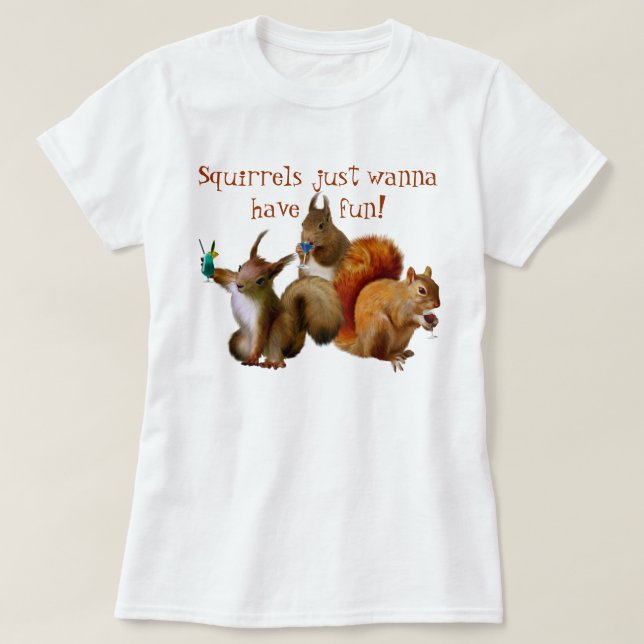 Squirrels vill bara ha Roligt Tee Shirt (Design framsida)