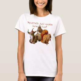 Squirrels vill bara ha Roligt Tee Shirt