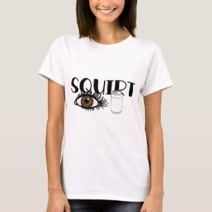 Squirt I can T Shirt