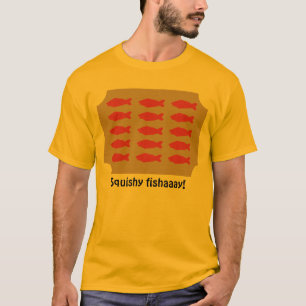 Squishy fishaaay på plattaskjortan tee shirt